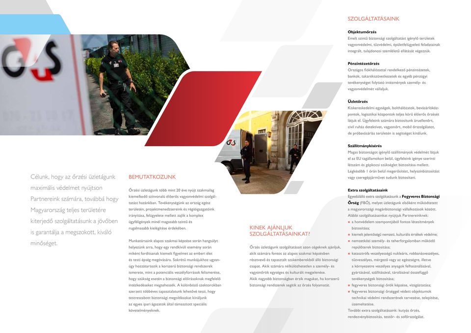 Üzletőrzés Kiskereskedelmi egységek, bolthálózatok, bevásárlóközpontok, logisztikai központok teljes körű élőerős őrzését látjuk el.