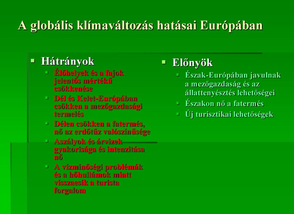 árvizek gyakorisága és intenzitása nő A vízminőségi problémák és a hőhullámok miatt visszaesik a turista forgalom