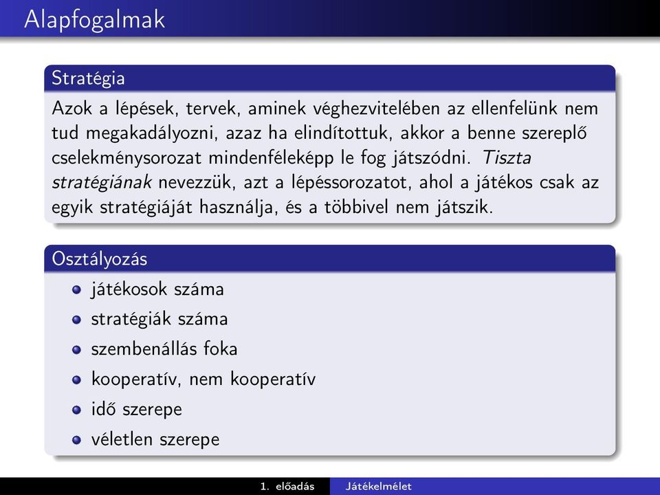 Tiszta stratégiának nevezzük, azt a lépéssorozatot, ahol a játékos csak az egyik stratégiáját használja, és a