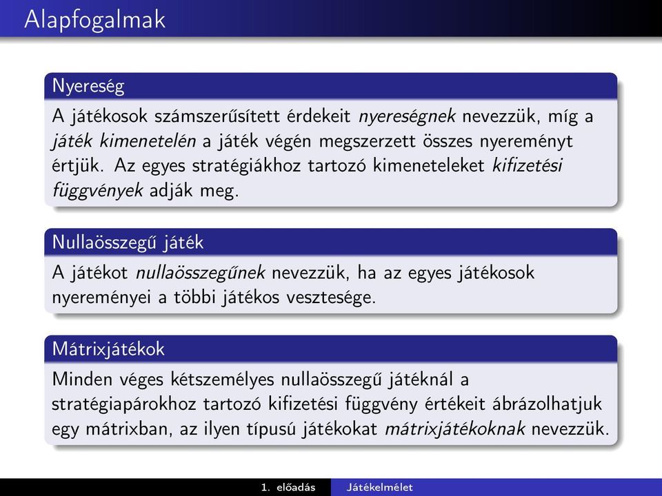 Nullaösszegű játék A játékot nullaösszegűnek nevezzük, ha az egyes játékosok nyereményei a többi játékos vesztesége.