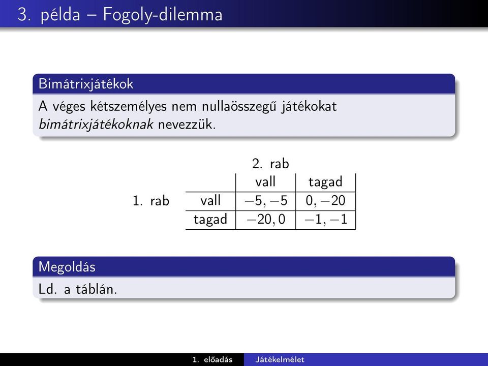 bimátrixjátékoknak nevezzük. 1. rab 2.