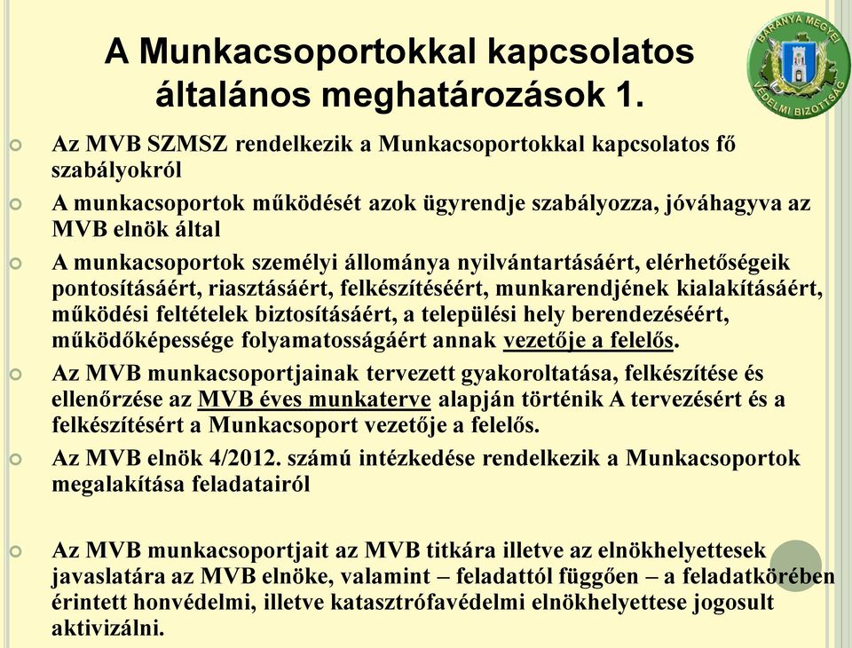 nyilvántartásáért, elérhetőségeik pontosításáért, riasztásáért, felkészítéséért, munkarendjének kialakításáért, működési feltételek biztosításáért, a települési hely berendezéséért, működőképessége