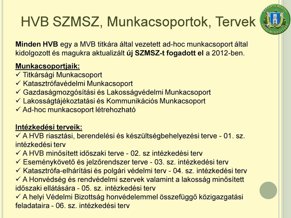 létrehozható Intézkedési terveik: A HVB riasztási, berendelési és készültségbehelyezési terve - 01. sz. intézkedési terv A HVB minősített időszaki terve - 02.