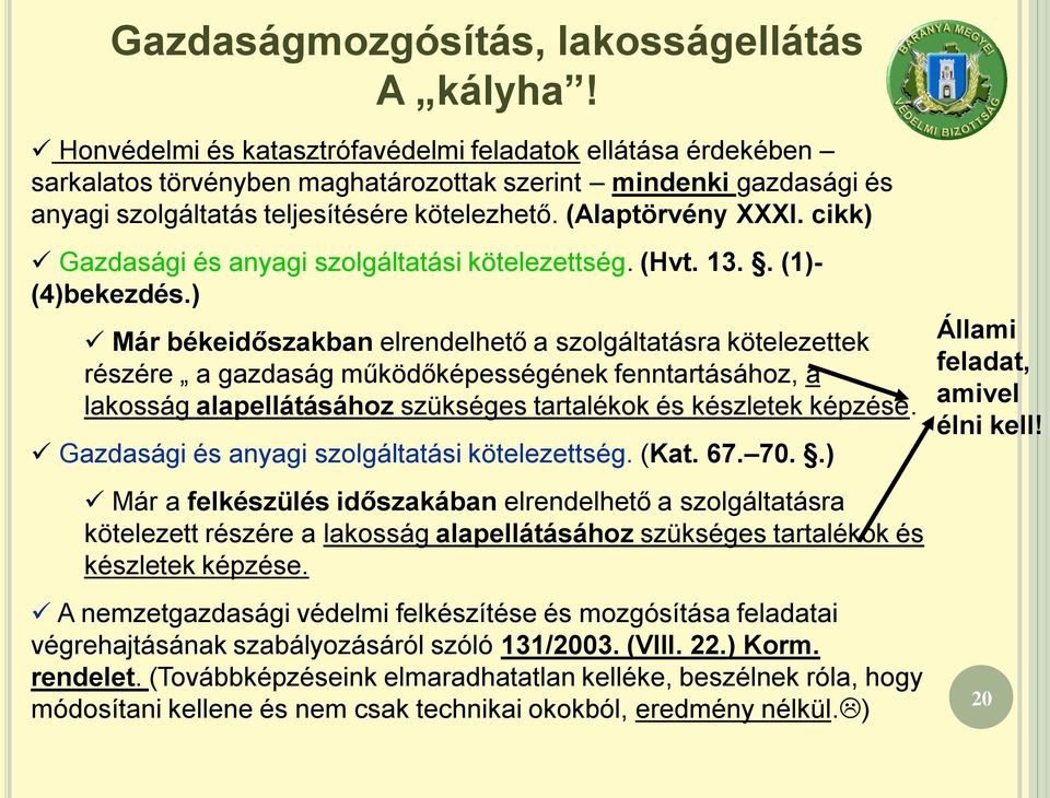 cikk) Gazdasági és anyagi szolgáltatási kötelezettség. (Hvt. 13.. (1)- (4)bekezdés.