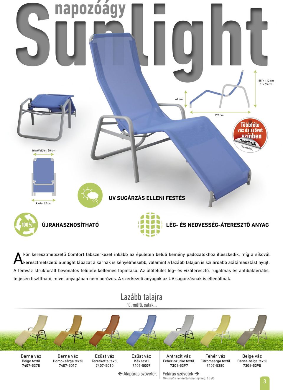 illeszkedik, míg a síkovál keresztmetszetű Sunlight lábazat a karnak is kényelmesebb, valamint a lazább talajon is szilárdabb alátámasztást nyújt.