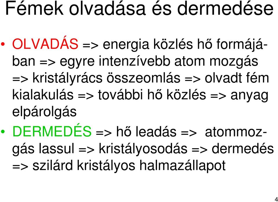 kialakulás => további hő közlés => anyag elpárolgás DERMEDÉS => hő leadás