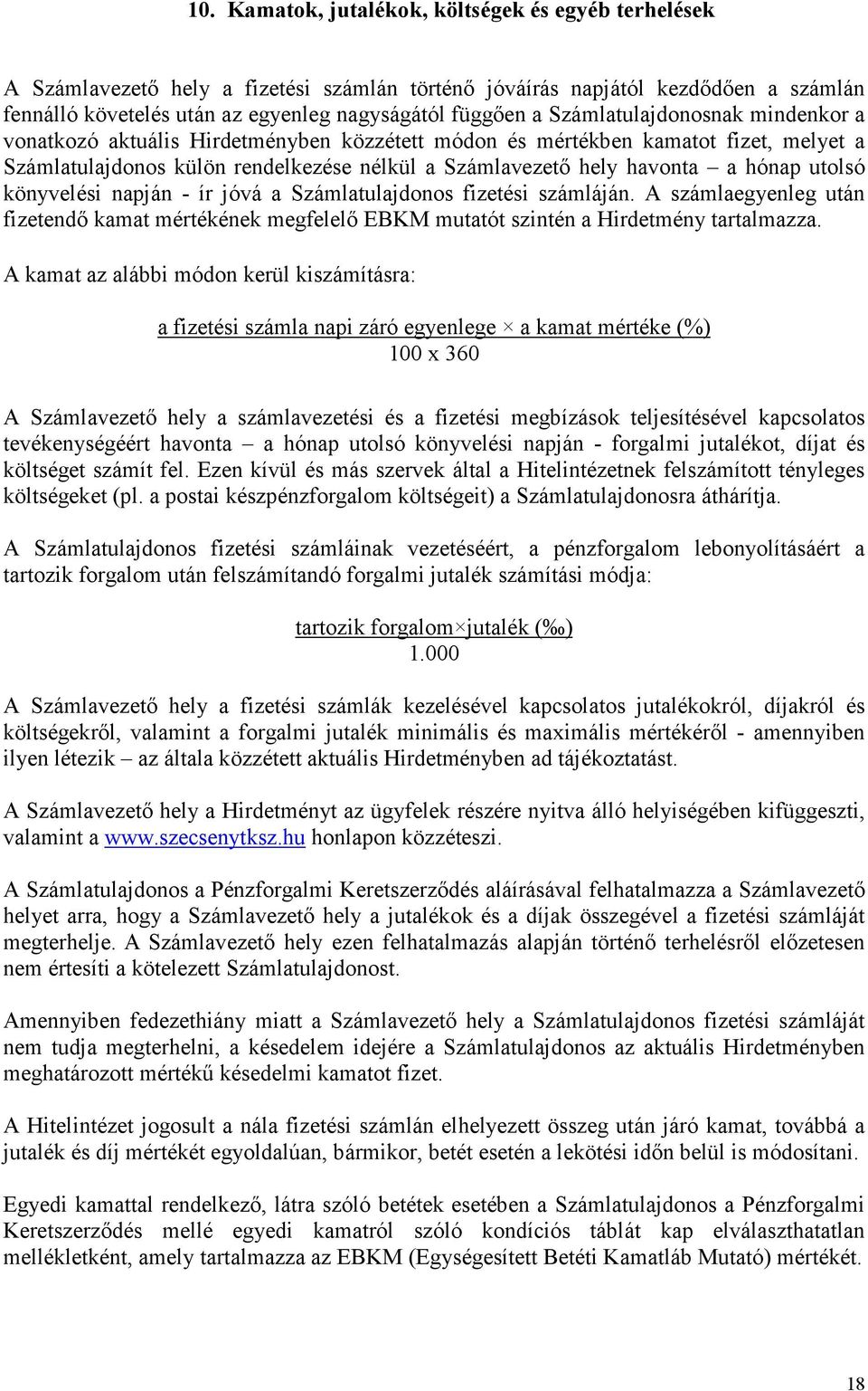 utolsó könyvelési napján - ír jóvá a Számlatulajdonos fizetési számláján. A számlaegyenleg után fizetendő kamat mértékének megfelelő EBKM mutatót szintén a Hirdetmény tartalmazza.