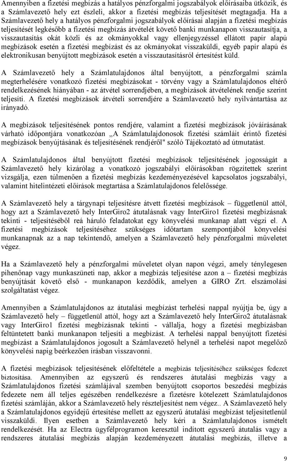 visszautasítás okát közli és az okmányokkal vagy ellenjegyzéssel ellátott papír alapú megbízások esetén a fizetési megbízást és az okmányokat visszaküldi, egyéb papír alapú és elektronikusan