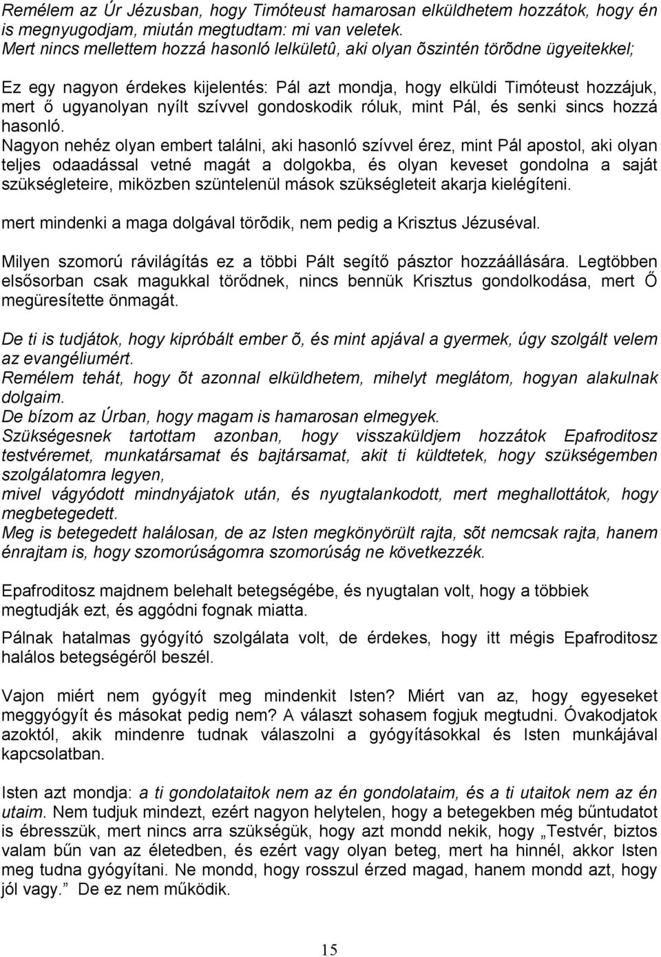 szívvel gondoskodik róluk, mint Pál, és senki sincs hozzá hasonló.