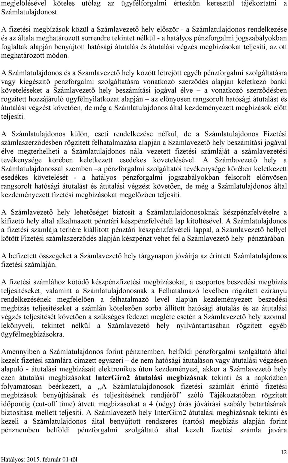 alapján benyújtott hatósági átutalás és átutalási végzés megbízásokat teljesíti, az ott meghatározott módon.