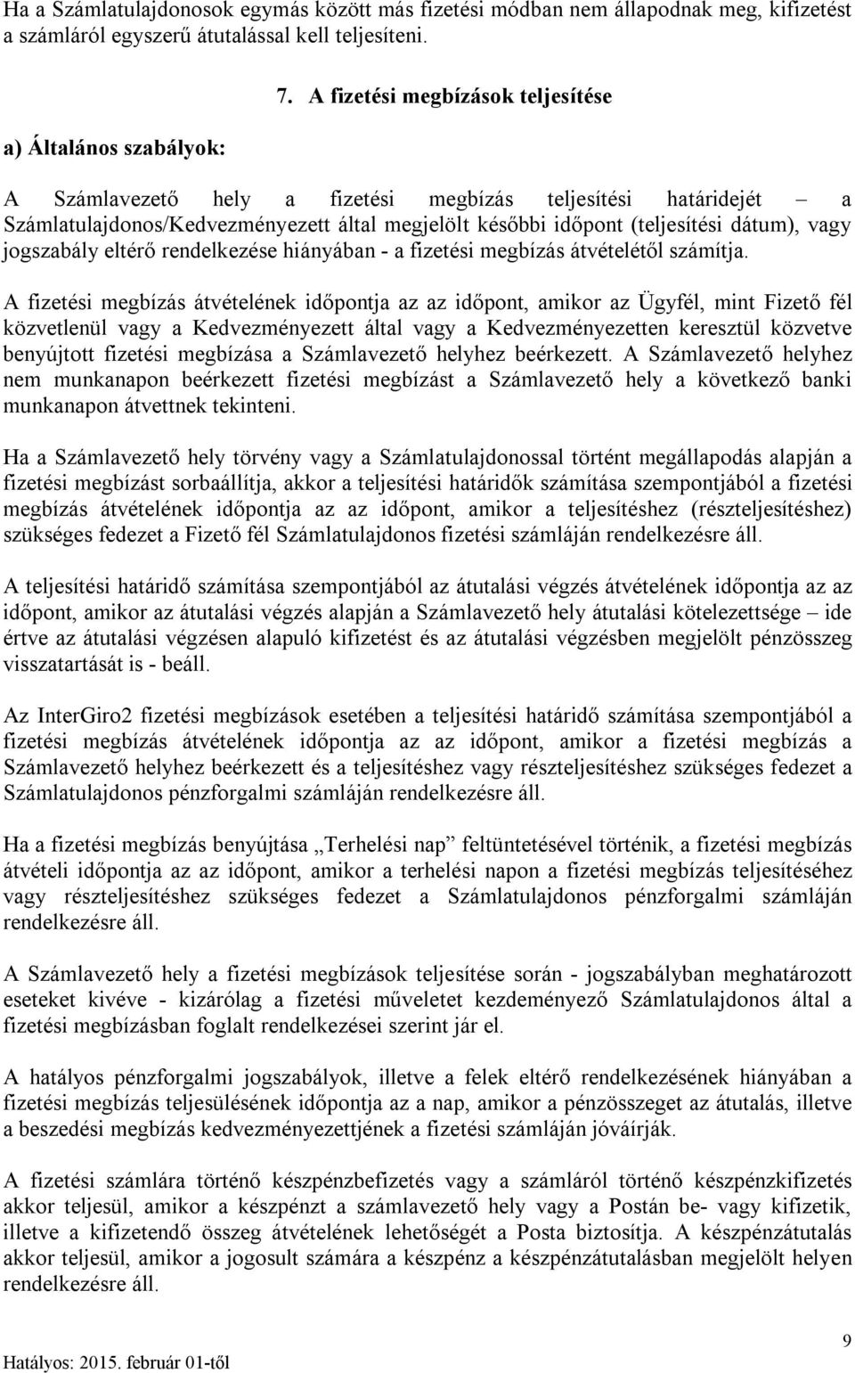 jogszabály eltérő rendelkezése hiányában - a fizetési megbízás átvételétől számítja.