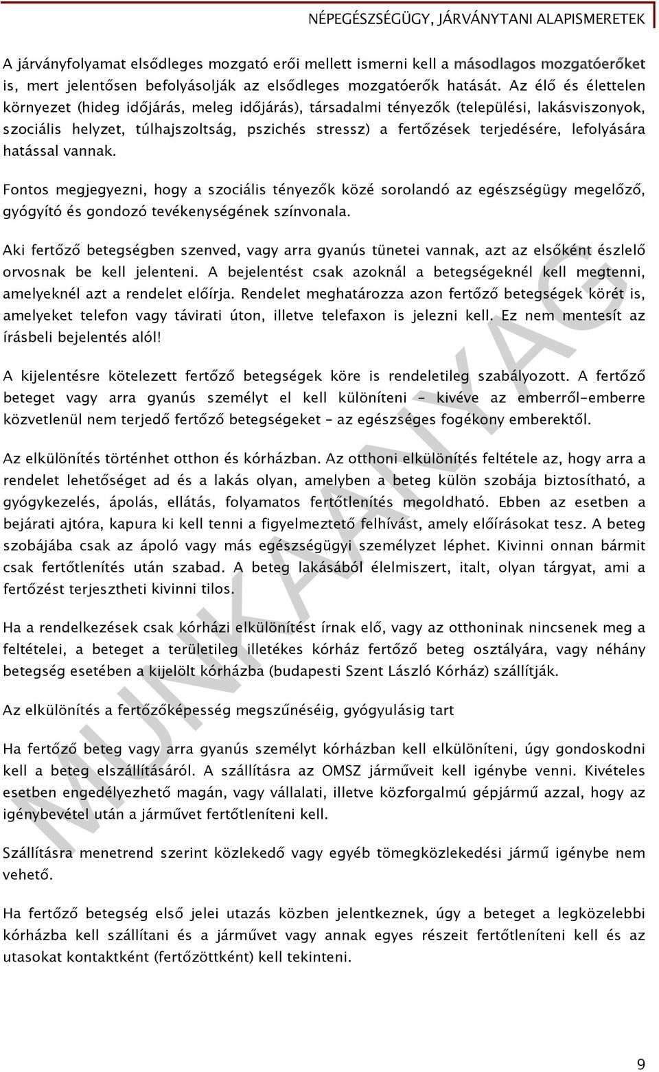 lefolyására hatással vannak. Fontos megjegyezni, hogy a szociális tényezők közé sorolandó az egészségügy megelőző, gyógyító és gondozó tevékenységének színvonala.