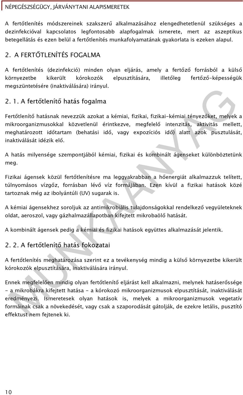 A FERTŐTLENÍTÉS FOGALMA A fertőtlenítés (dezinfekció) minden olyan eljárás, amely a fertőző forrásból a külső környezetbe kikerült kórokozók elpusztítására, illetőleg fertőző-képességük