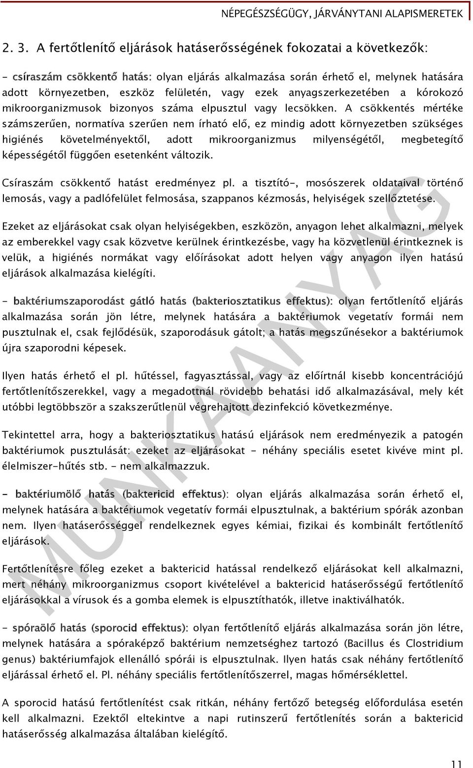 A csökkentés mértéke számszerűen, normatíva szerűen nem írható elő, ez mindig adott környezetben szükséges higiénés követelményektől, adott mikroorganizmus milyenségétől, megbetegítő képességétől