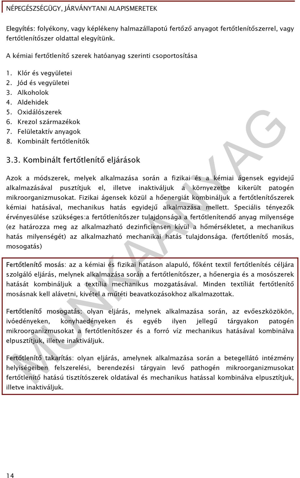 Alkoholok 4. Aldehidek 5. Oxidálószerek 6. Krezol származékok 7. Felületaktív anyagok 8. Kombinált fertőtlenítők 3.