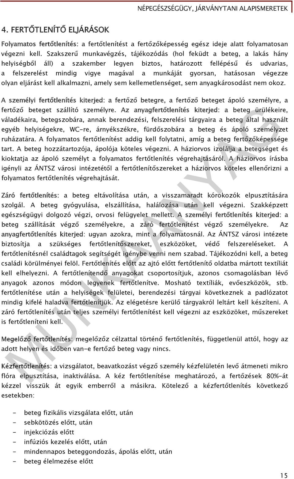 gyorsan, hatásosan végezze olyan eljárást kell alkalmazni, amely sem kellemetlenséget, sem anyagkárosodást nem okoz.