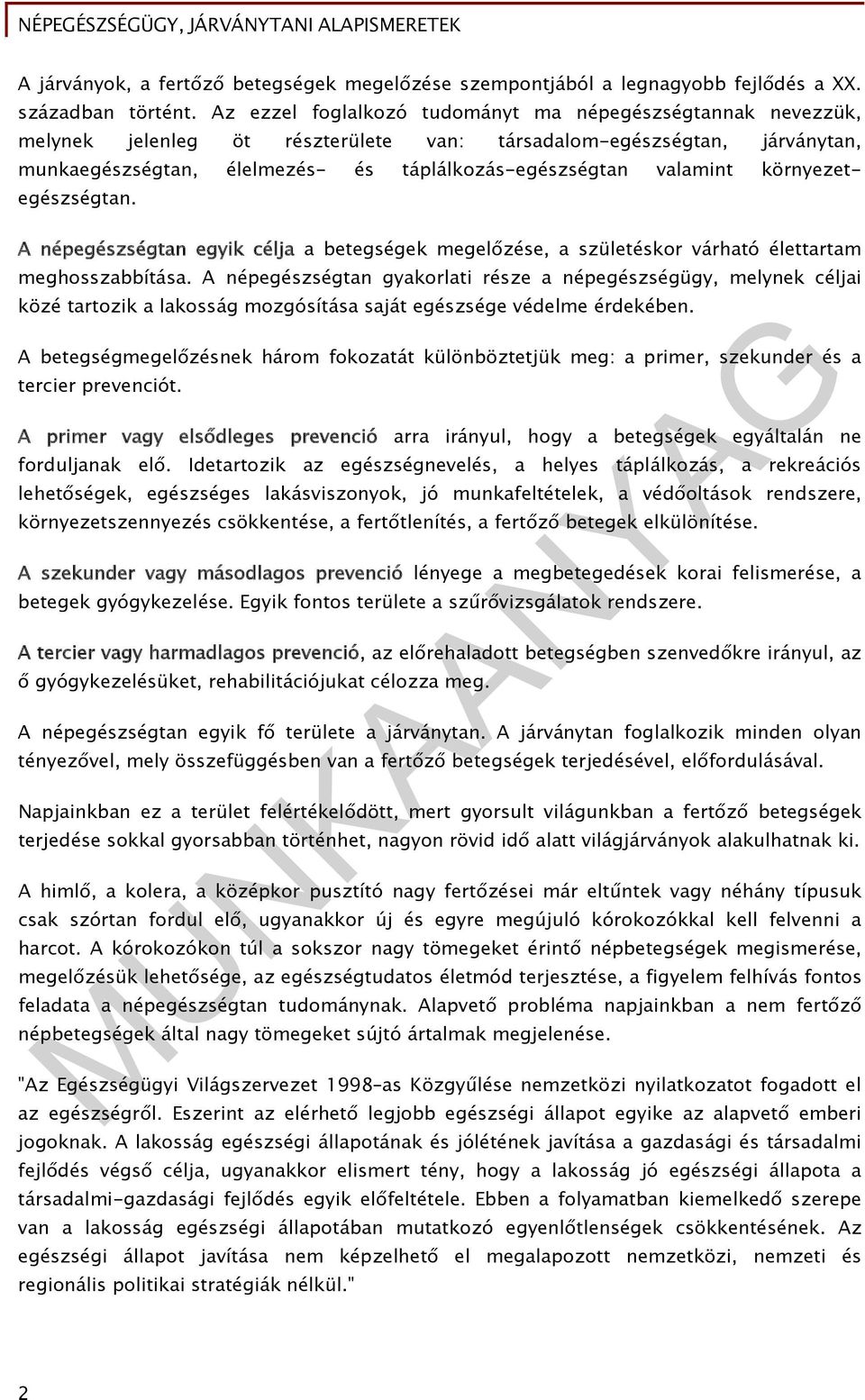 környezetegészségtan. A népegészségtan egyik célja a betegségek megelőzése, a születéskor várható élettartam meghosszabbítása.