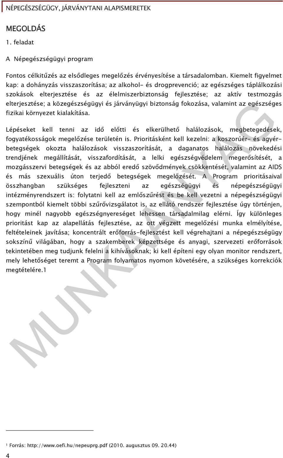 elterjesztése; a közegészségügyi és járványügyi biztonság fokozása, valamint az egészséges fizikai környezet kialakítása.