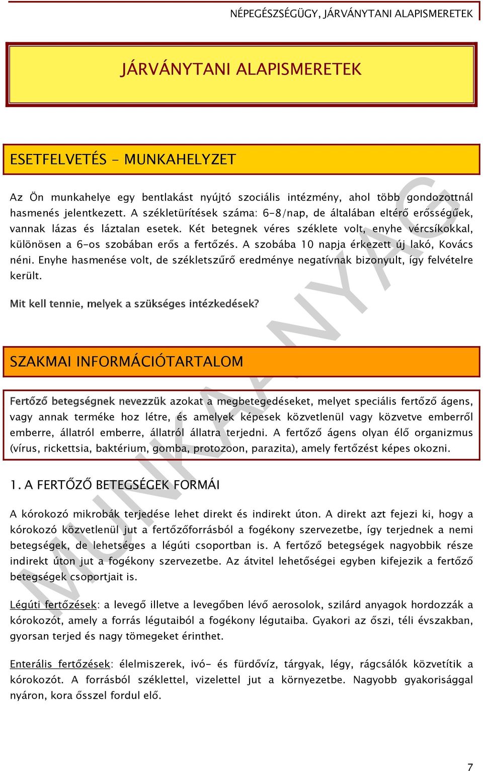 A szobába 10 napja érkezett új lakó, Kovács néni. Enyhe hasmenése volt, de székletszűrő eredménye negatívnak bizonyult, így felvételre került. Mit kell tennie, melyek a szükséges intézkedések?
