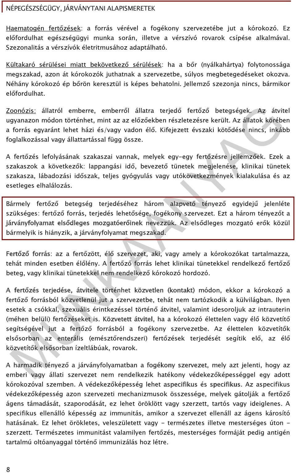 Kültakaró sérülései miatt bekövetkező sérülések: ha a bőr (nyálkahártya) folytonossága megszakad, azon át kórokozók juthatnak a szervezetbe, súlyos megbetegedéseket okozva.