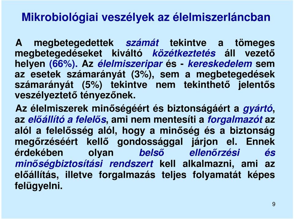 Az élelmiszerek minőségéért és biztonságáért a gyártó, az előállító a felelős, ami nem mentesíti a forgalmazót az alól a felelősség alól, hogy a minőség és a biztonság