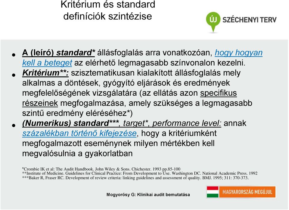 amely szükséges a legmagasabb szintű eredmény eléréséhez*) (Numerikus) standard***, target*, performance level: annak százalékban történő kifejezése, hogy a kritériumként megfogalmazott eseménynek