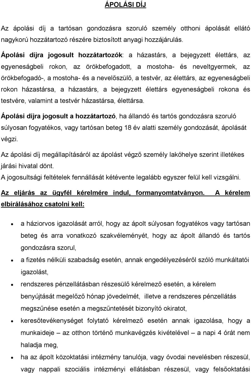 testvér, az élettárs, az egyeneságbeli rokon házastársa, a házastárs, a bejegyzett élettárs egyeneságbeli rokona és testvére, valamint a testvér házastársa, élettársa.