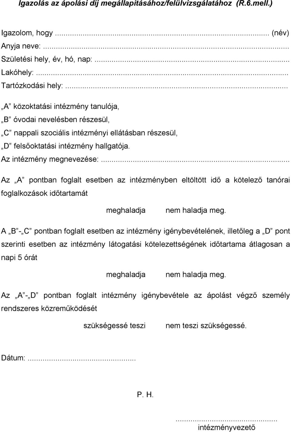 .. Az A pontban foglalt esetben az intézményben eltöltött idő a kötelező tanórai foglalkozások időtartamát meghaladja nem haladja meg.