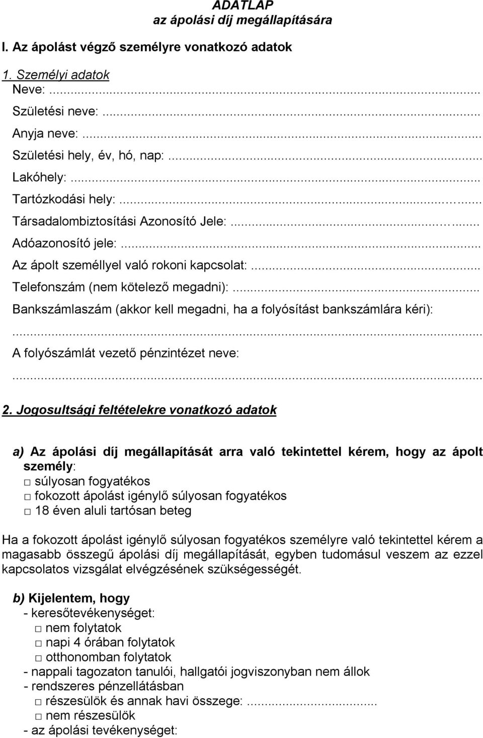 .. Bankszámlaszám (akkor kell megadni, ha a folyósítást bankszámlára kéri):... A folyószámlát vezető pénzintézet neve:... 2.