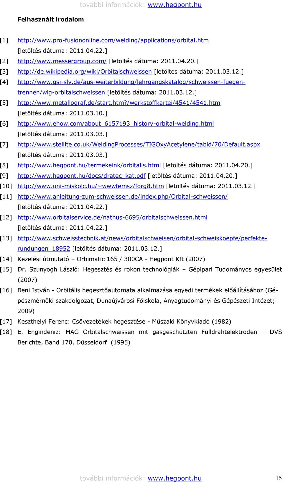 de/aus-weiterbildung/lehrgangskatalog/schweissen-fuegentrennen/wig-orbitalschweissen [letöltés dátuma: 2011.03.12.] [5] http://www.metallograf.de/start.htm?/werkstoffkartei/4541/4541.