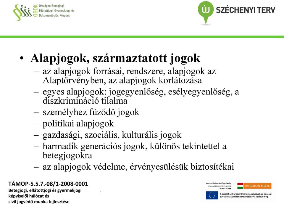 személyhez fűződő jogok politikai alapjogok gazdasági, szociális, kulturális jogok harmadik generációs