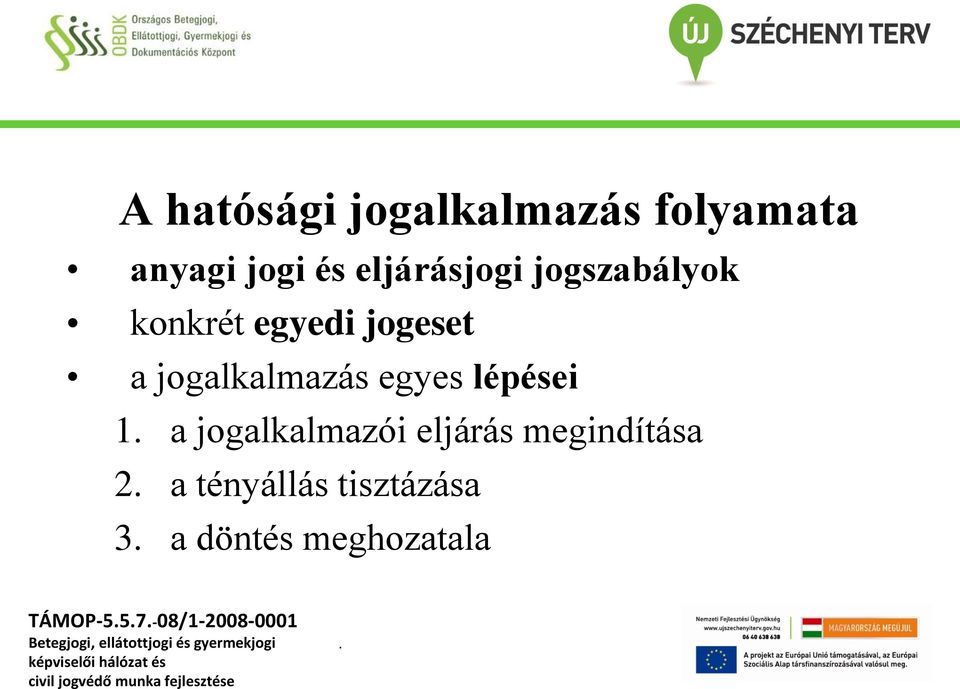 jogalkalmazás egyes lépései 1 a jogalkalmazói eljárás