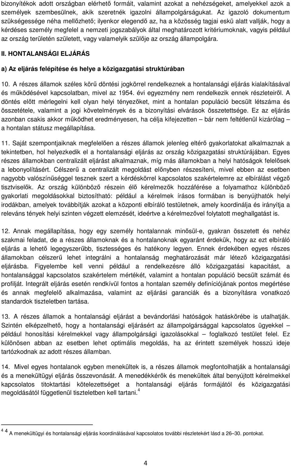 kritériumoknak, vagyis például az ország területén született, vagy valamelyik szülője az ország állampolgára. II.