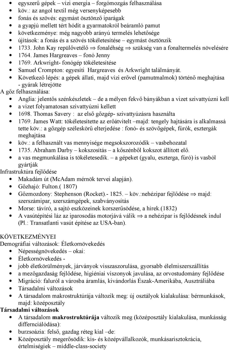 újítások: a fonás és a szövés tökéletesítése egymást ösztönzik 1733. John Kay repülővetélő fonaléhség szükség van a fonaltermelés növelésére 1764. James Hargreaves fonó Jenny 1769.