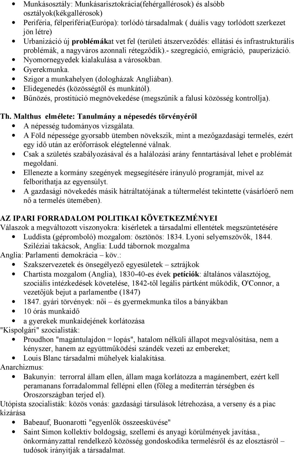 Gyerekmunka. Szigor a munkahelyen (dologházak Angliában). Elidegenedés (közösségtől és munkától). Bűnözés, prostitúció megnövekedése (megszűnik a falusi közösség kontrollja). Th.