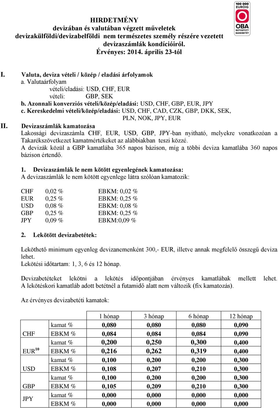 Kereskedelmi vételi/közép/eladási: USD, CHF, CAD, CZK, GBP, DKK, SEK, PLN, NOK, JPY, EUR II.