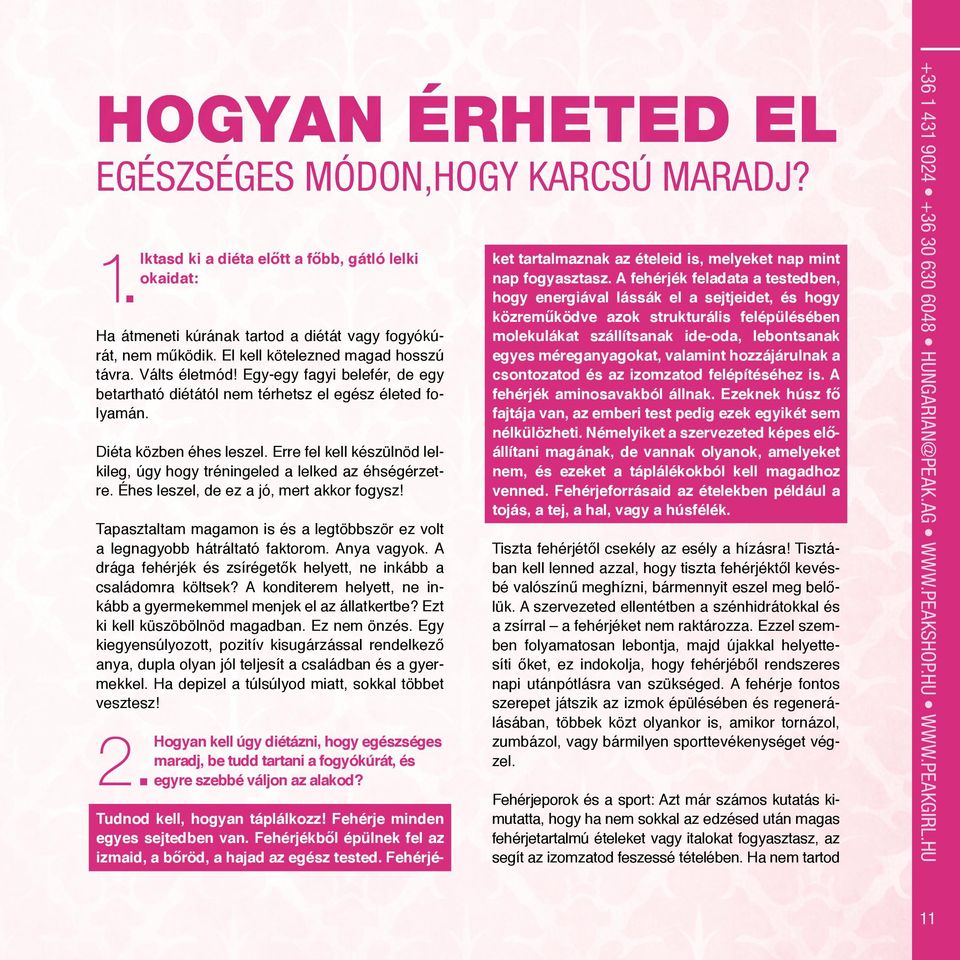 Erre fel kell készülnöd lelkileg, úgy hogy tréningeled a lelked az éhségérzetre. Éhes leszel, de ez a jó, mert akkor fogysz!