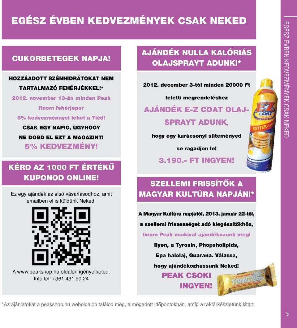 december 3-tól minden 20000 Ft feletti megrendeléshez ajándék E-Z coat olajsprayt adunk, hogy egy karácsonyi süteményed se ragadjon le!