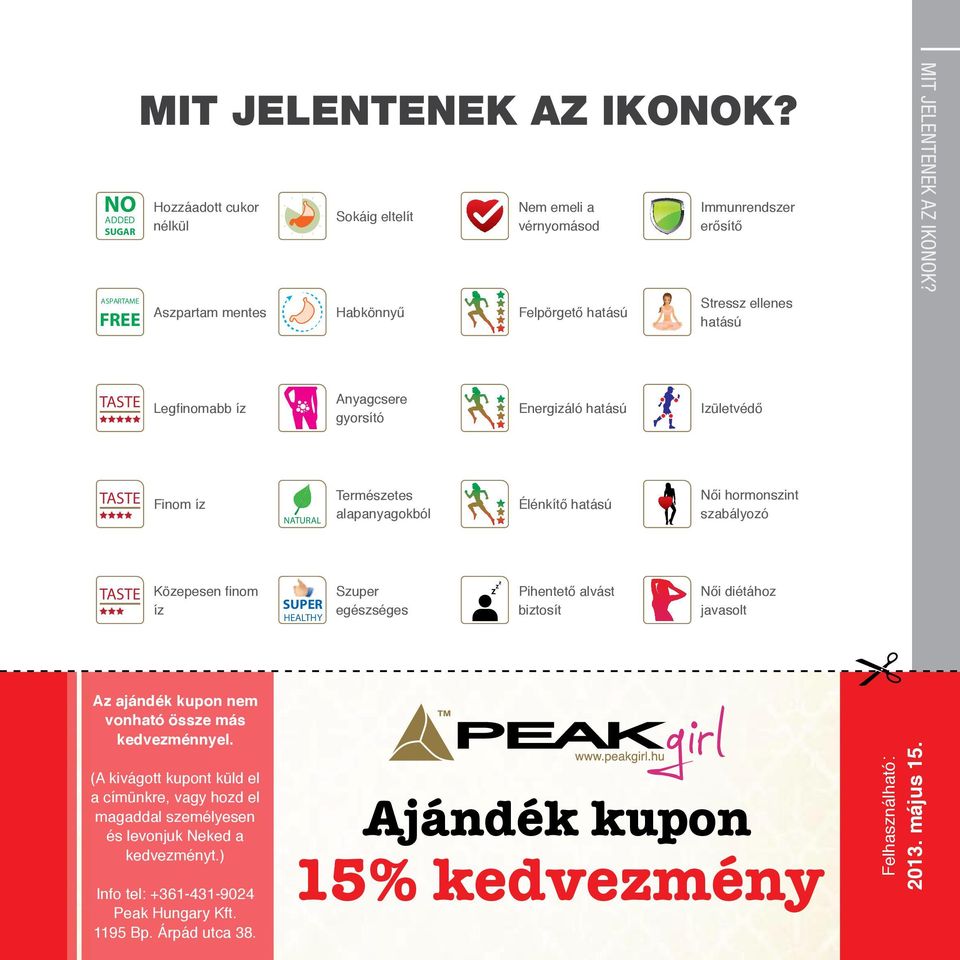 TASTE Legfinomabb íz Anyagcsere gyorsító Energizáló hatású Izületvédő TASTE Finom íz NATURAL Természetes alapanyagokból Élénkítő hatású Női hormonszint szabályozó TASTE Közepesen finom íz SUPER