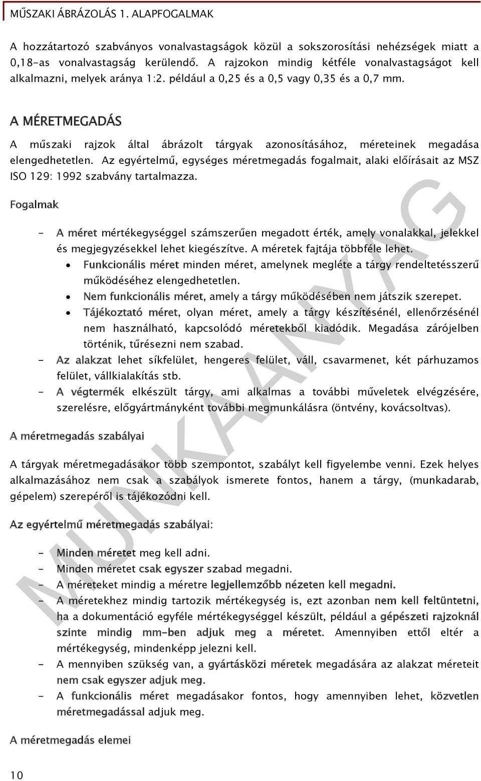 Az egyértelmű, egységes méretmegadás fogalmait, alaki előírásait az MSZ ISO 129: 1992 szabvány tartalmazza.