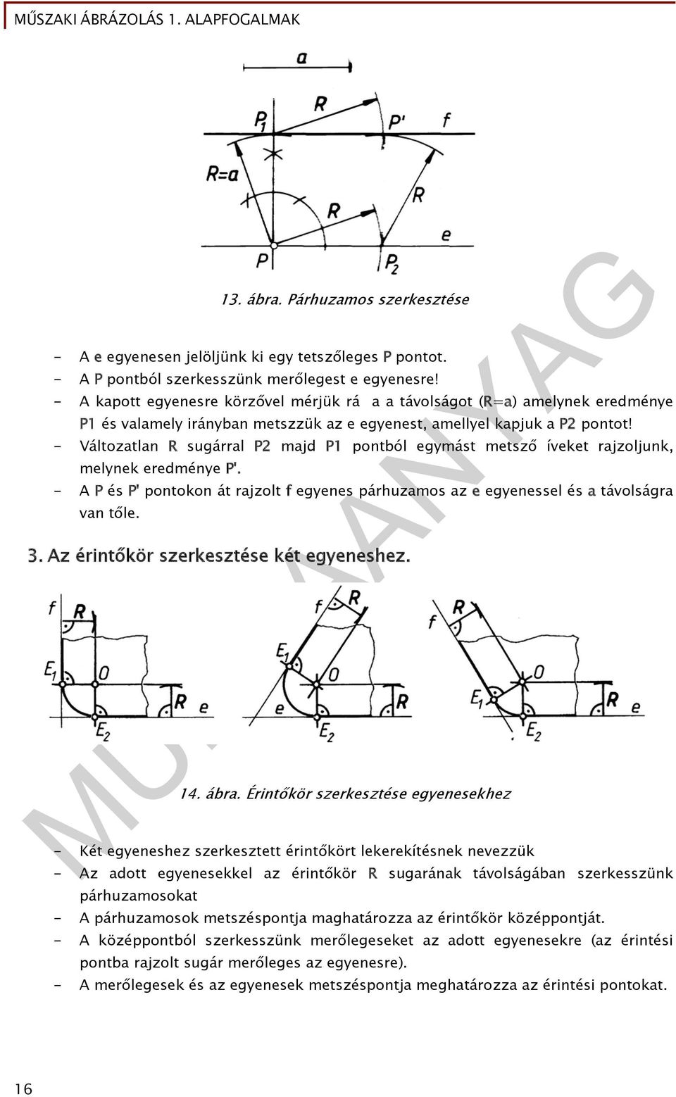 - Változatlan R sugárral P2 majd P1 pontból egymást metsző íveket rajzoljunk, melynek eredménye P'. - A P és P' pontokon át rajzolt f egyenes párhuzamos az e egyenessel és a távolságra van tőle. 3.