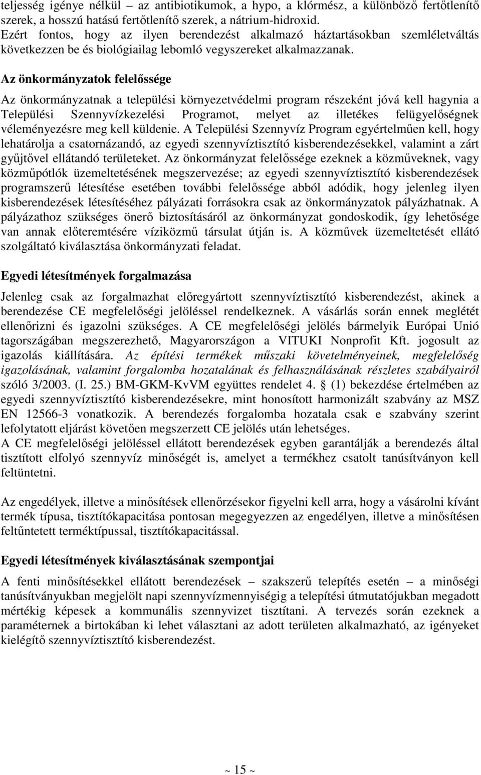 Az önkormányzatok felelıssége Az önkormányzatnak a települési környezetvédelmi program részeként jóvá kell hagynia a Települési Szennyvízkezelési Programot, melyet az illetékes felügyelıségnek