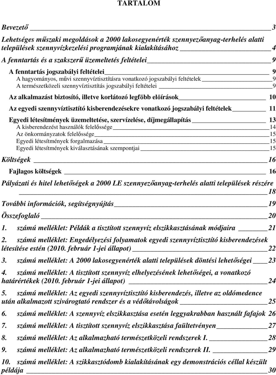 9 Az alkalmazást biztosító, illetve korlátozó legfıbb elıírások 10 Az egyedi szennyvíztisztító kisberendezésekre vonatkozó jogszabályi feltételek 11 Egyedi létesítmények üzemeltetése, szervízelése,