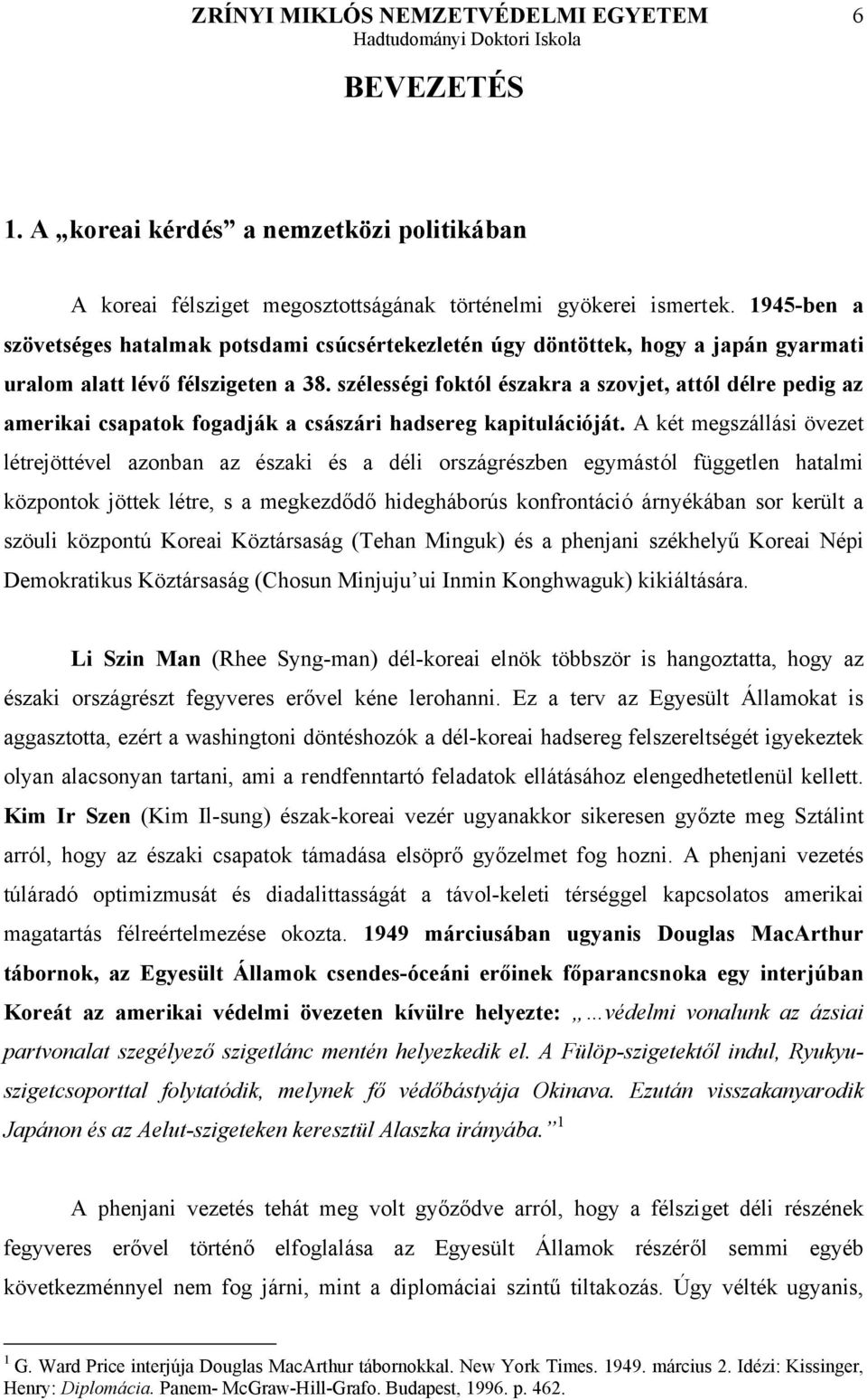 szélességi foktól északra a szovjet, attól délre pedig az amerikai csapatok fogadják a császári hadsereg kapitulációját.
