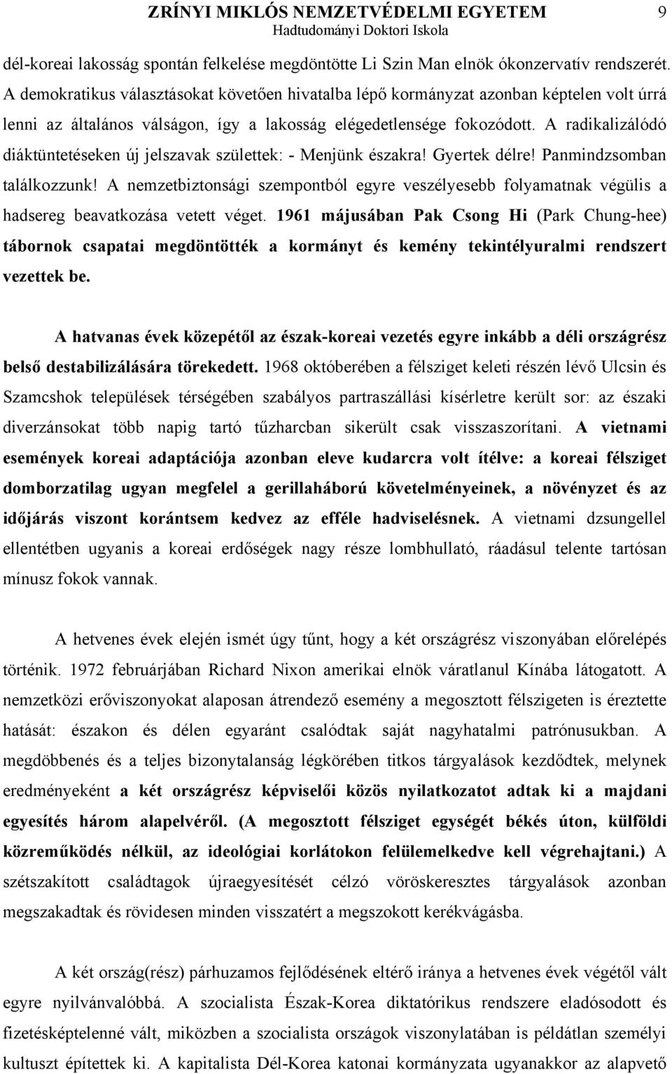 A radikalizálódó diáktüntetéseken új jelszavak születtek: - Menjünk északra! Gyertek délre! Panmindzsomban találkozzunk!