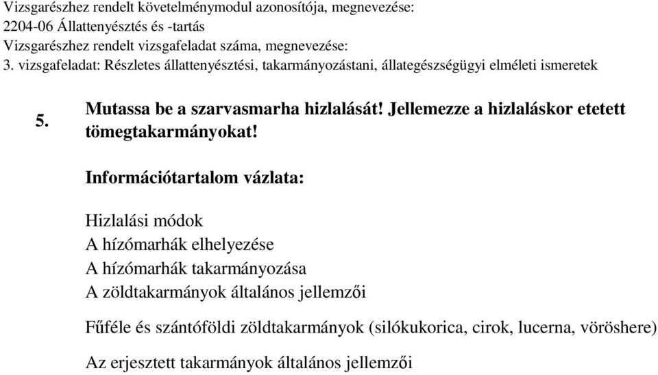 Információtartalom vázlata: Hizlalási módok A hízómarhák elhelyezése A hízómarhák takarmányozása