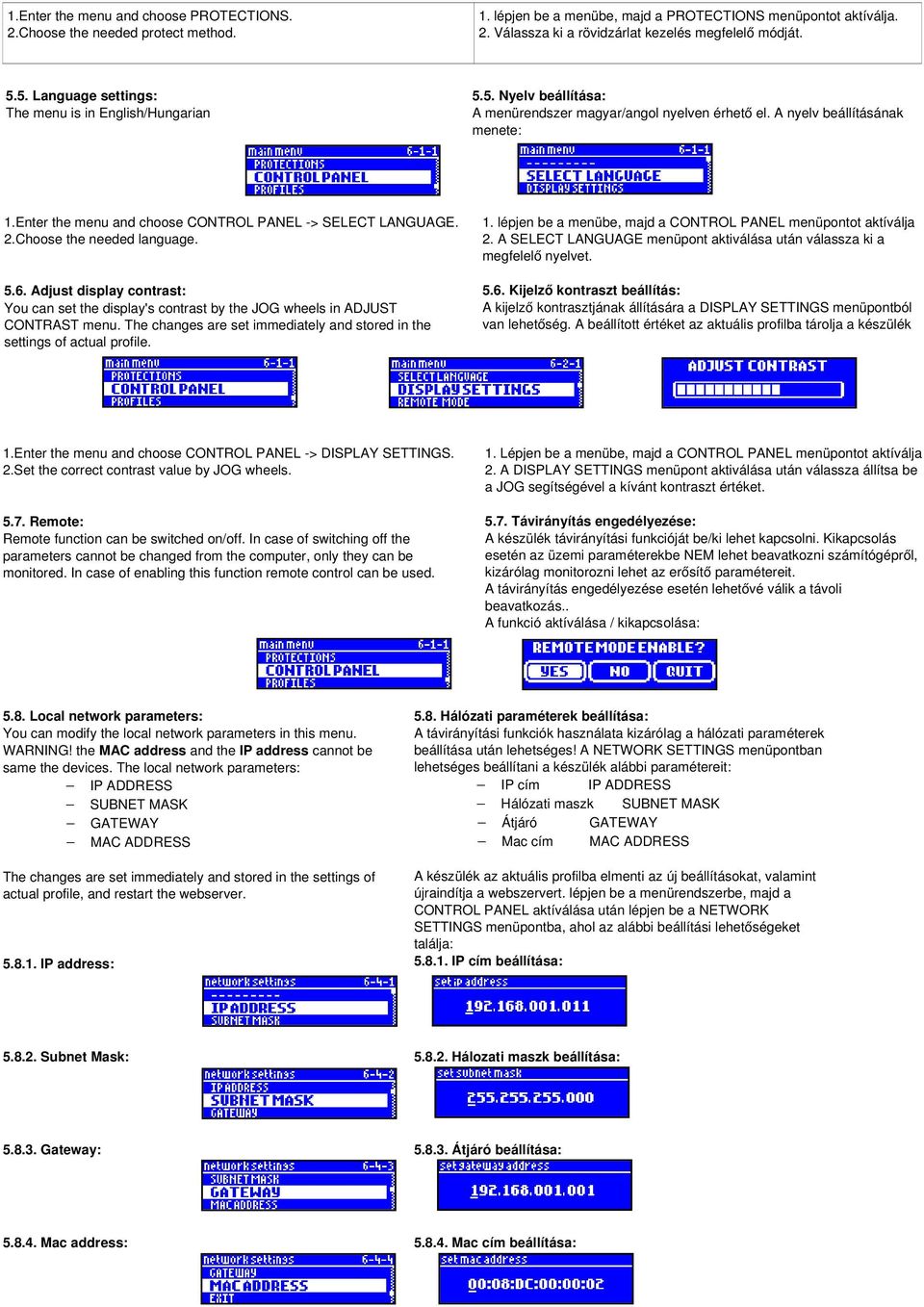 Enter the menu and choose CONTROL PANEL > SELECT LANGUAGE. 2.Choose the needed language. 5.6. Adjust display contrast: You can set the display's contrast by the JOG wheels in ADJUST CONTRAST menu.