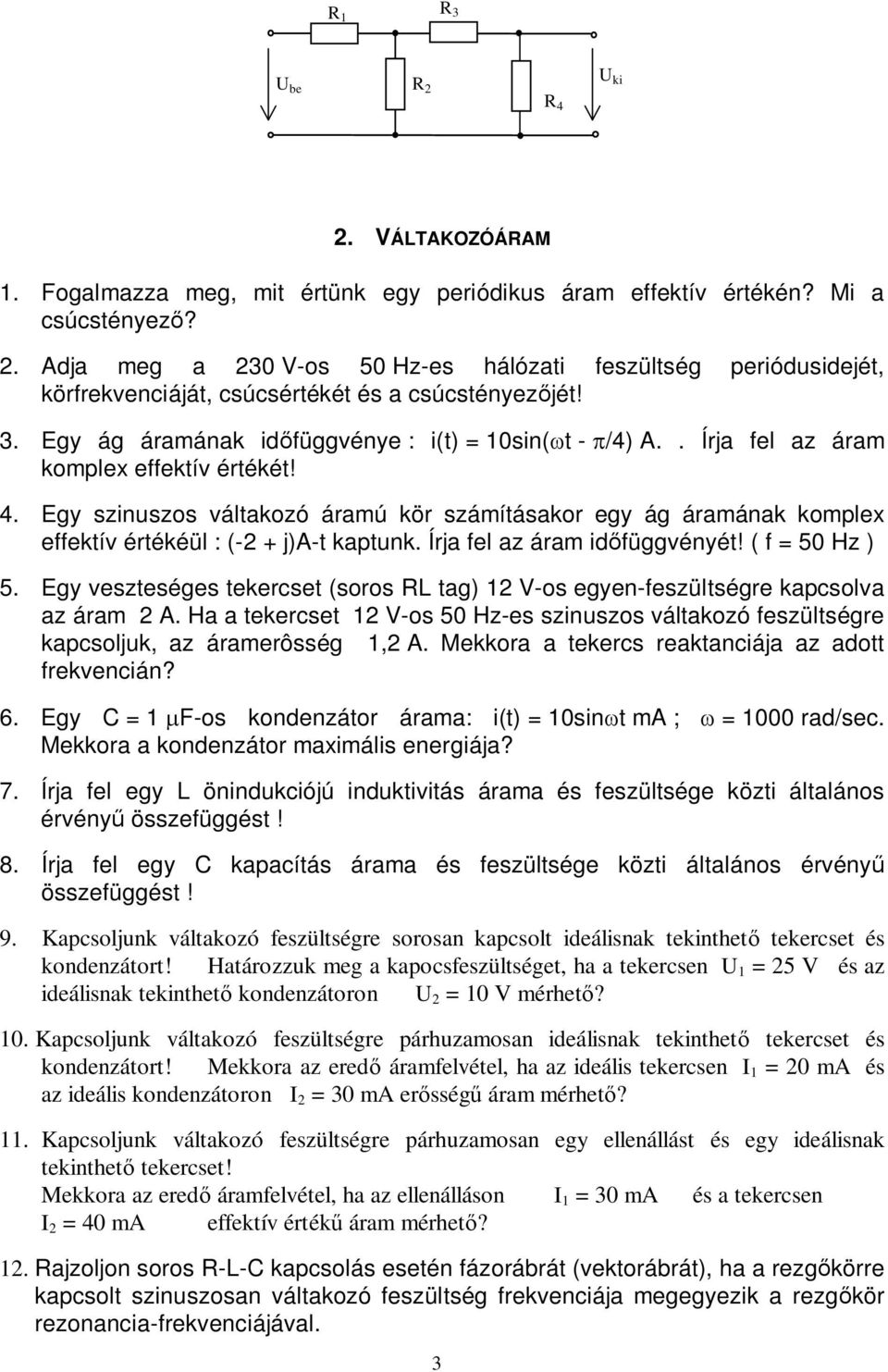 Egy szinuszos váltakozó áramú kör számításakor egy ág áramának komplex effektív értékéül : (-2 + j)a-t kaptunk. Írja fel az áram id függvényét! ( f = 50 Hz ) 5.