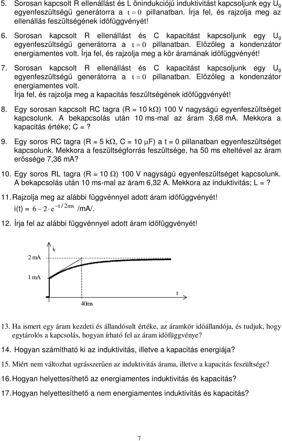 El leg a kondenzátor energiamentes volt. Írja fel, és rajzolja meg a kör áramának id függvényét! 7.