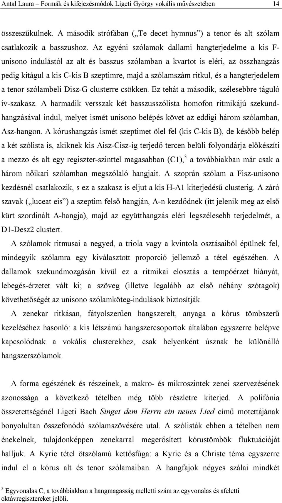 és a hangterjedelem a tenor szólambeli Disz-G clusterre csökken. Ez tehát a második, szélesebbre táguló ív-szakasz.
